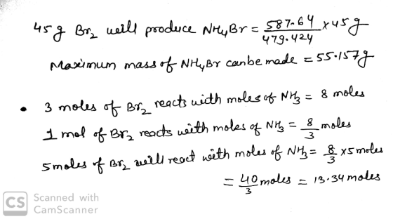 45Buailproduce NryBr E87-49uj- 479.424 Maximun massof NH,Br canbe made5S.1S 8 moles 3 mols er, reacts uidth mols of N imal Br