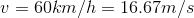 v=60km/h=16.67m/s