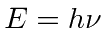 $E=h\nu$