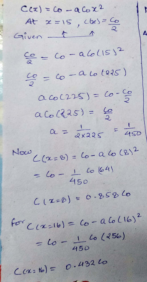 C(x) = co-alox2 . At x=15, (laes=co Given t l co - conaco (15) ÇO = 60-aco (225) aco (225) = co-co aco (225) = C = 2238 - 490