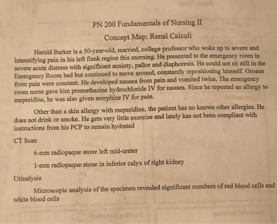 PN 200 Fundamentals of Nursing II Concept Map: Renal Calculi Harold Barker is a 50-year-old, married, college professor who w