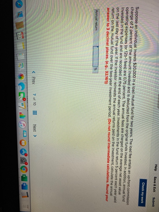 Help Save & Exit Submit Check my work Suppose an individual invests $20,000 in a load mutual fund for two years. The load fee