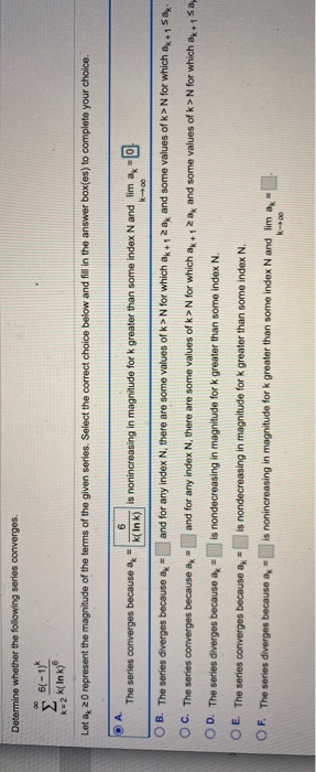 Determine whether the following series converges. 00 Σ 6-1 *2k/ Ink) Leta 20 represent the magnitude of the terms of the give