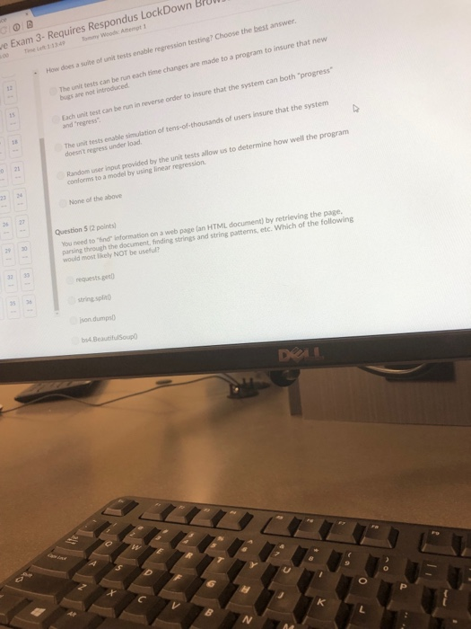 dus LockDown BrU e Exam 00 Te Left 1:13 49 Tonmy Woods Attempt 1 How does a sute of unit tests enable regression testing? Cho