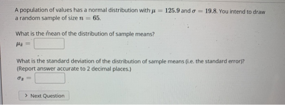 125.9 and o A population of values has a normal distribution with u a random sample of size n = 65. 19.8. You intend to draw