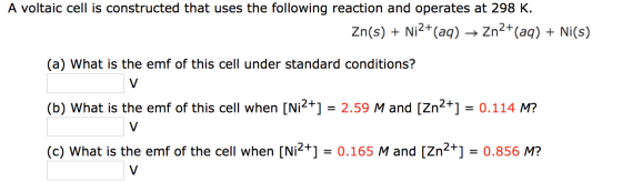A voltaic cell is constructed that uses the following reaction and operates at 298 K. Zn(s) + Ni2+(aq) → Zn2+(aq) + Ni(s) (a)