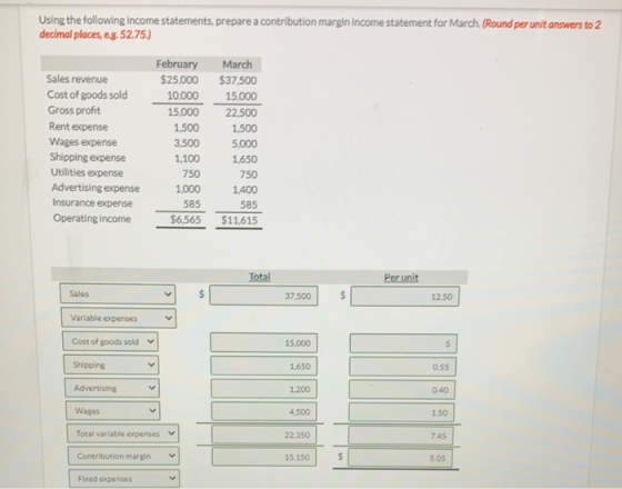 Using the following income statements, prepare a contribution margin income statement for March. (Round per unit answers to 2