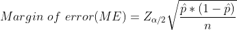 Margin \ of \ error (ME) = Z_{\alpha/2}\sqrt{\frac{\hat p *(1-\hat p)}{n}}