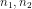 n_{1},n_{2}