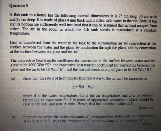 Question 3 A fish tank in a house has the following internal dimensions: it is 75 cm long, 30 cm wide and 35 cm deep. It is m