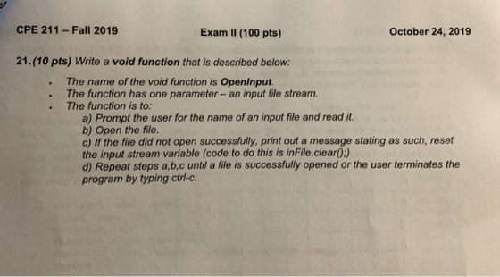 CPE 211 - Fall 2019 Exam II (100 pts) October 24, 2019 21.(10 pts) Write a void function that is described below: The name of