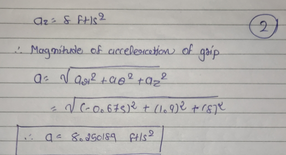 Az = f ftis? 2 2 Magnitude of acceleacetion of gaip Qui 2 ta g ² + az dc-00 678)2 + (109)2 + 1874 2 i aa 8.25olsa ft/s2