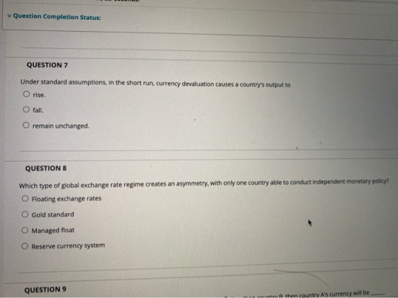Question Completion Status: QUESTION 7 Under standard assumptions, in the short run, currency devaluation causes a countrys