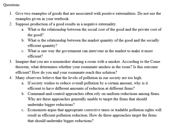 Questions 1. Give two examples of goods that are associated with positive externalities. Do not use the examples given in you