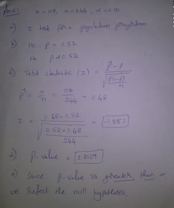 Ans: x=117, n=244, 2=0.10 2 test for a population proportion Ho p = 0.52 p 40.52 Ha c) Test statistic (2) Pli-8) 17 po 244 0.
