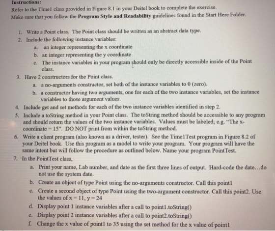 Instructions: Refer to the Timel class provided in Figure 8.1 in your Deitel book to complete the exercise. Make sure that yo