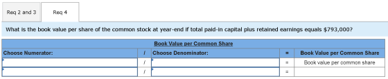 Req 2 and 3 Req 4 What is the book value per share of the common stock at year-end if total paid-in capital plus retained ear