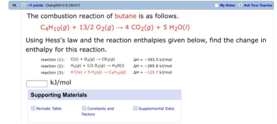 | 10. + -1 points ChangWA12 6.СМ.011. My Notes Ask Your Teacher The combustion reaction of butane is as follows. C4H10(9)13/2