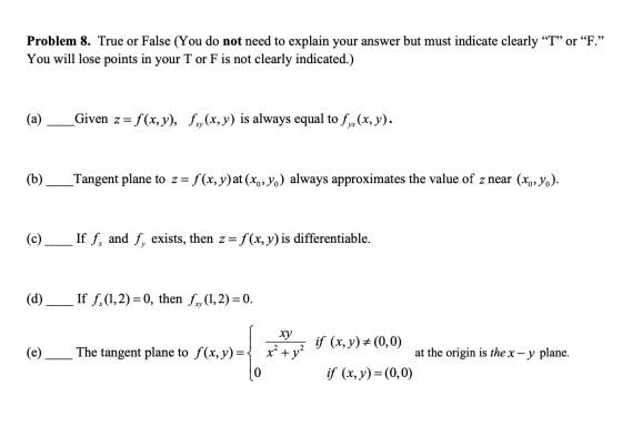 Problem 8. True or False (You do not need to explain your answer but must indicate clearly “T” or “F.” You will lose points i
