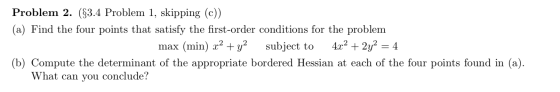 Problem 2. ($3.4 Problem 1, skipping (c)) (a) Find the four points that satisfy the first-order conditions for the problem ma