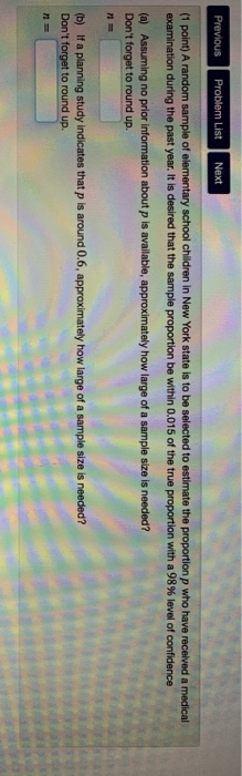 Previous Problem List Next (1 point) A random sample of elementary school children in New York state is to be selected to est