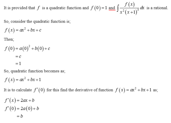 It is provided that is a quadratic function anddJ So, consider the quadratic function is f(x)-+bx+c Then; d is a rational. x(x+1 consider the quadratic function 1s f (0) = a(0)2 +b(0)-c So, quadratic function becomes as, f(x) = ar2 +br+1 It is to calculater(0) for this find the derivative of function,(x)-m.bsla f(x) = 2ax + b 厂(0)=2a(0)-b