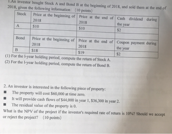 1.An investor bought Stock A and Bond B at the beginning of 2018, and sold them at the end of 2018, given the following infor