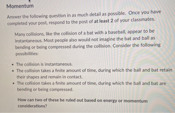 Momentum Answer the following question in as much detail as possible. Once you have completed your post, respond to the post