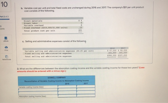 10 b. Variable cost per unit and total fixed costs are unchanged during 2016 and 2017. The companys $31 per unit product cos