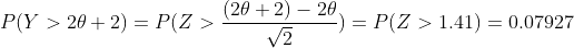 P(Y>2\theta +2)=P(Z>\frac{(2\theta +2)-2\theta}{\sqrt{2}})=P(Z>1.41)=0.07927