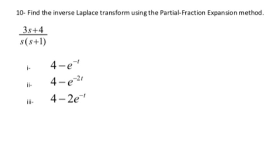 10- Find the inverse Laplace transform using the Partial-Fraction Expansion method. 38+4 s(s+1) it il 4-e? 4-e-21 4-2e-4