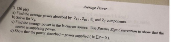 Average Power 3. (30 pts) a) Find the average power absorbed by ZR ZR2, 2 and Ze components. b) Solve for Vs. c) Find the ave