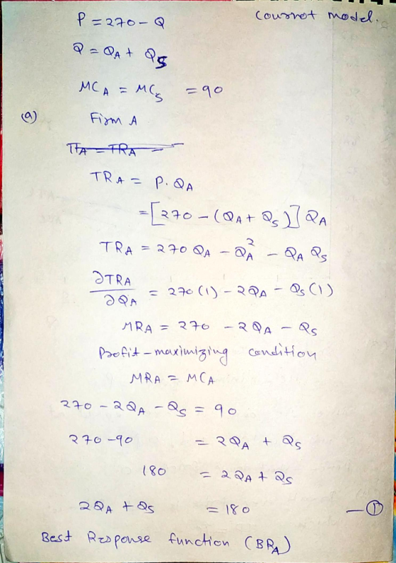 P=270-Q courrot model 2 = QA + Q5 = 90 MCA = M Firm A THATRA TRA= P.QA =[270-(QA+ Qs ] QA TRA = 270 QA - Q - QAQs ƏTRA = 270