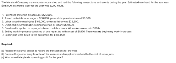 The Maryland Company is a computer repair shop and had the following transactions and events during the year. Estimated overh