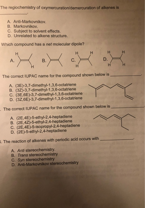 The regiochemistry of oxymercuration/demercuration of alkenes is A. Anti-Markovnikov. B. Markovnikov. C. Subject to solvent e