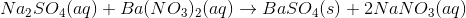 Na2SO4(aq) + Ba(NO3)2(aq) + BaSO4(s) + 2NaNO3(aq)