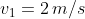 v_1=2\,m/s