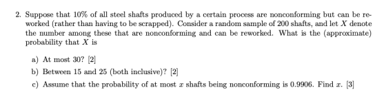 2. Suppose that 10% of all steel shafts produced by a certain process are nonconforming but can be re- worked (rather than ha