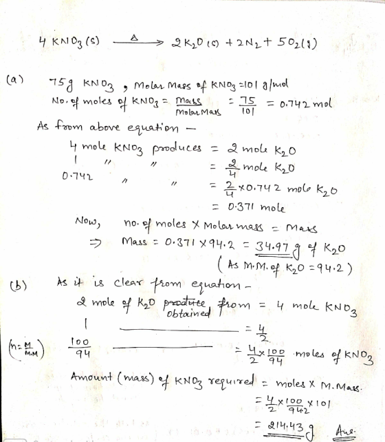 4 KN 03 (5) D > 2 K20299 + 2N2 + 50210) (a) 759 KNO3 , Molar mass of KNOZ 5101 g/mol No. of moles of KNO3 = mass = 75 = 0.742