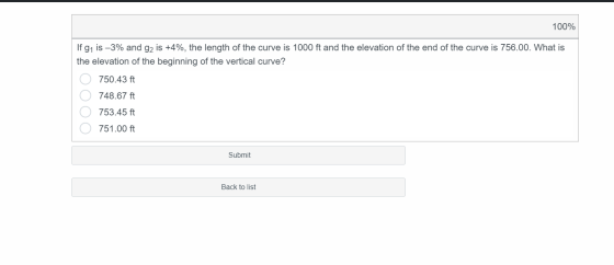 100% If g1 is -3% and g2 is +4%, the length of the curve is 1000 ft and the elevation of the end of the curve is 756.00. What