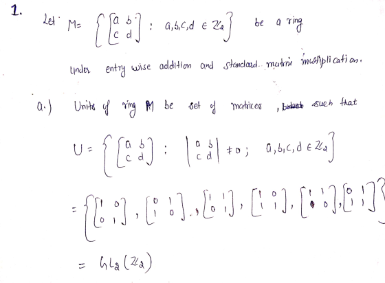 Let Ma a do]: annd e ze} be a ring Under entry wise addition and standard. matoni multiplication, a.) Units of ring M be set
