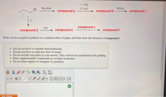 1. CO2 2. H20 Br Mg, ether SOCI2 compound a compound b compound c LI Cul compound compound d compounde compoundf Work out the