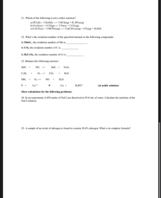 21. Which of the following is not a redox reaction? a) PC (1) + 3 H.OT) -> 3 HClaq) +H PO/(aq) b) Fe (s) + 3 CO(g) 2 Foſs) +