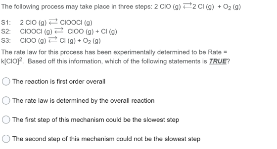 The following process may take place in three steps: 2 CIO (g) =2 Cl (g) + O2 (g) S1: 2 CIO (g) = CIOOCI (g) S2: CIOOCI (g) =
