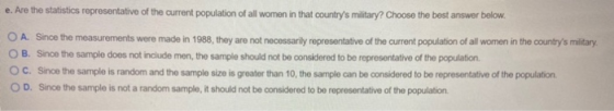 e. Are the statistics representative of the current population of all women in that countrys military? Choose the best answe