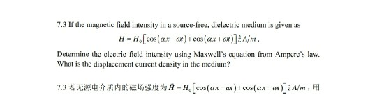 7.3 If the magnetic field intensity in a source-free, dielectric medium is given as Determine the cleetric fiuld intensity us