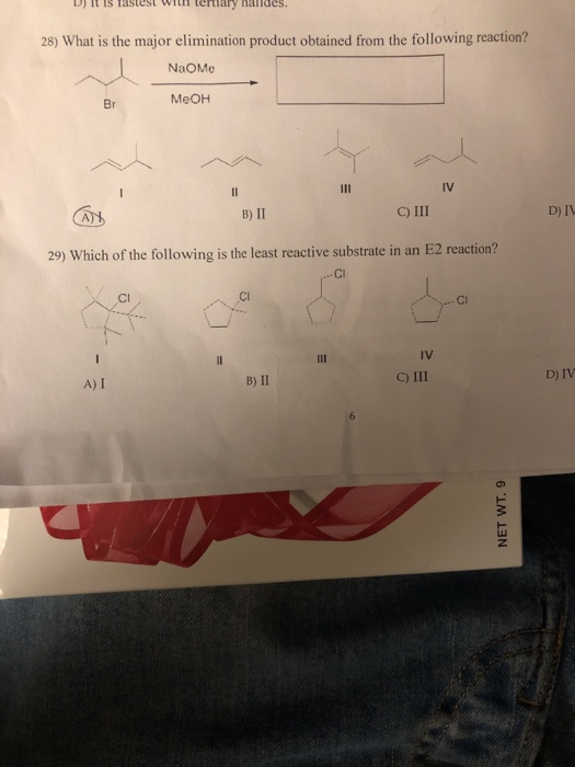 D)IIs Tastest with tertary nalides 28) What is the major elimination product obtained from the following reaction? Br MeOH IV B) II C) III 29) Which of the following is the least reactive substrate in an E2 reaction? Cl Cl Cl CI IV A) I B) II C) III D) IV