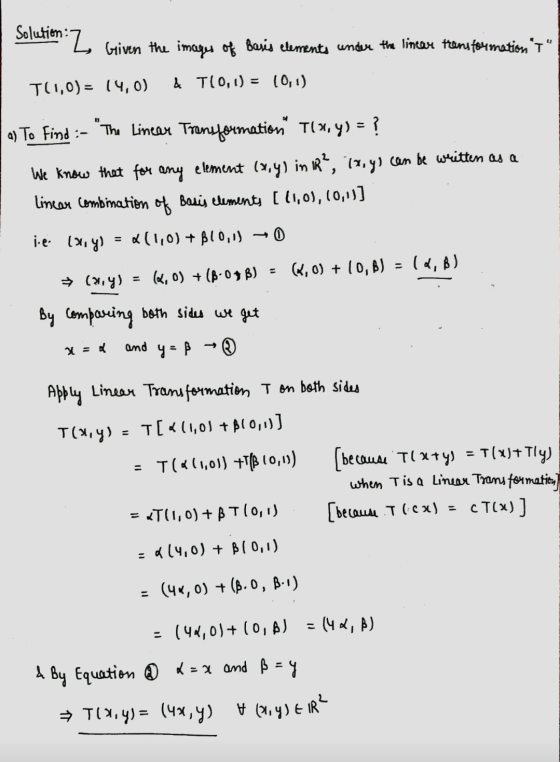 Solution: ***Z Given the images of Basis elements under the limex transformations T(1,0)= 14,0) & T10, 1) = (0,1) a) To Find