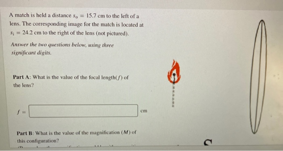 A match is held a distance so 15.7 cm to the left of a lens. The corresponding image for the match is located at s; = 24.2 cm