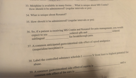 LLLLLLLL 33. Morphine is available in many forms... What is unique about MS Contin? How should it be administered? (regular i